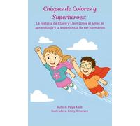 Chispas de Colores y Superhéroes: La historia de Claire y Liam sobre el amor, el aprendizaje y la experiencia de ser hermanos