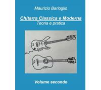 Chitarra classica e moderna volume secondo: Teoria e pratica