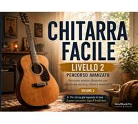 Chitarra Facile - Volume 2: Corso Pratico Illustrato per Migliorare Tecnica, Ritmo e Musicalità