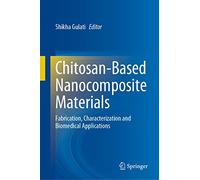 Chitosan-Based Nanocomposite Materials: Fabrication, Characterization and Biomedical Applications