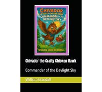 Chivador the Crafty Chicken Hawk: Commander of the Daylight Sky