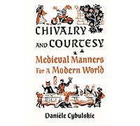 Chivalry and Courtesy – Medieval Manners for Modern Life