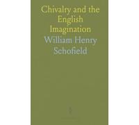 Chivalry and the English Imagination: How Chaucer, Malory, Spenser, and Shakespeare carried knightly ideals into literature