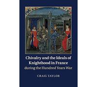 Chivalry and the Ideals of Knighthood in France during the Hundred Years War