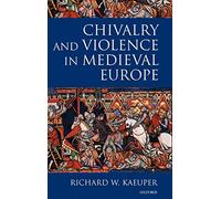 Kaeuper - Chivalry and Violence in Medieval Europe - New hardback or c - N555z