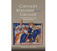Chivalry, Kingship and Crusade: The English Experience in the Fourteenth Century