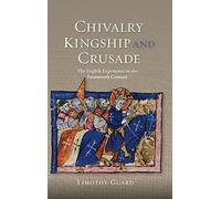 Chivalry, Kingship and Crusade: The English Experience in the Fourteenth Century (Warfare in History)