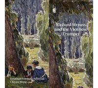 Chiyan Wong & Jonathan Freeman-Attwood – Richard Strauss and the Viennese Trumpet – NAXOS