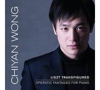 Chiyan Wong - Liszt Transfigured: Operatic Fantasies For Piano