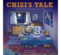 Chizi's Tale: The True Story of an Orphaned Black Rhino