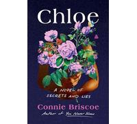 Chloe: A Novel of Secrets and Lies - A Propulsive Domestic Suspense of Obsession, Power, and a Haunted Marriage