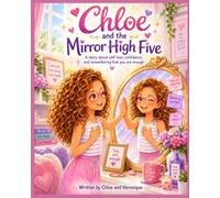 Chloe and the Mirror High Five: A story about self-love, confidence, and remembering that you are enough (Chloe’s Positive Mind Series)