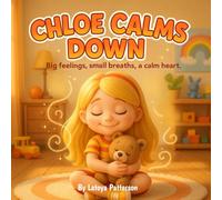 Chloe Calms Down: A Story About Big Feelings and Finding Calm