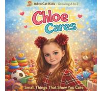 Chloe Cares: Small Things That Show You Care (Growing A to Z - Advo Cat Kids)