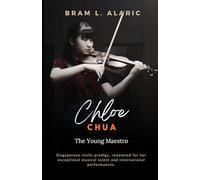 Chloe Chua: The Young Maestro (A Detailed Account and Timeless Impression)