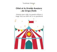 Chloé et la Grande Aventure du Cirque Étoile: Histoires pour aider les grands enfants à réagir face aux défis de la vie quotidienne
