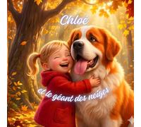 Chloé et le géant des neiges: Une histoire tendre d'amitié et d'entraide entre une petite fille et son gros chien pour les 3 à 6 ans - Album illustré.