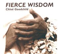 Chloe Goodchild - Fierce Wisdom