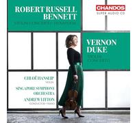 Chloe Hanslip; Singapore Symphony Orchestra; Andrew Litton - Robert Russell Bennett: Violin Concerto; Hexapoda; Vernon Duke: Violin Concerto