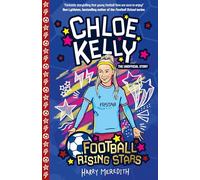 Chloe Kelly (Football Rising Stars): Learn More About the Rise Of Your Favourite Young Footballers, Sports Biography Perfect for Ages 7-9+