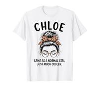 Chloe Same As A Normal Girl Just Much Cooler Girl Name T-Shirt