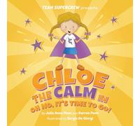 Chloe the Calm in Oh No, It's Time to Go! (Team Supercrew Series): A Children's Book about Big Feelings, Tough Transitions, and Staying Calm