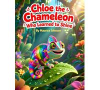 Chloe the Chameleon Who Learned to Shine (God's Creation from A to Z)