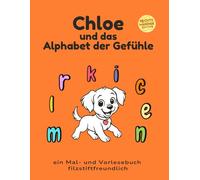 Chloe und das Alphabet der Gefühle: Rechtshändige, filzstiftfreundliche Edition mit Gesprächsimpulsen über Gefühle. (Chloe and the Alphabet of Feelings)