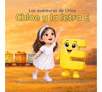 Chloe y la letra E: El tren de las estaciones: cuento infantil para aprender la vocal E antes de dormir (Las aventuras de Chloe)