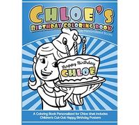 Chloe's Birthday Coloring Book Kids Personalized Books: A Coloring Book Personalized for Chloe that includes Children's Cut Out Happy Birthday Posters