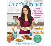 Chloe's Kitchen: 125 Easy, Delicious Recipes for Making the Food You Love the Vegan Way