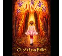 Chloe's Lave Ballet: A visually magical ballet fantasy picture book celebrating imagination, courage, and creative play (Chloe's Magical Dance Adventures)