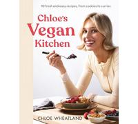 Chloe's Vegan Kitchen – 90 Fresh and Easy Recipes, from Cookies to Curries