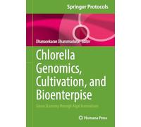 Chlorella Genomics, Cultivation, and Bioenterprise: Green Economy through Algal Innovations (Springer Protocols Handbooks)