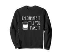 Chlorinate It 'Till You Make It Funny Environmental Engineer Sweatshirt