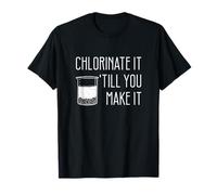 Chlorinate It 'Till You Make It Funny Environmental Engineer T-Shirt