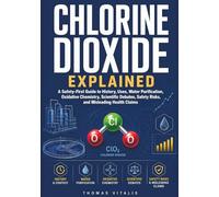 Chlorine Dioxide Explained: A Safety-First Guide to History, Uses, Water Purification, Oxidative Chemistry, Scientific Debates, Safety Risks and Misleading Health Claims