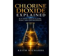 Chlorine Dioxide Explained: Is it Safe? Health Claims, Risks, and Controversies