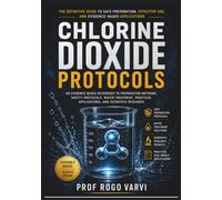 Chlorine Dioxide Protocols: An Evidence Based Reference to Preparation Methods, Safety Protocols, Water Treatment, Practical Applications, and Scientific Research