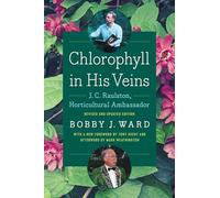 Chlorophyll in His Veins: J. C. Raulston, Horticultural Ambassador