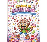 CHOAS IN SWEETLAND: A WACKY, WILD, TOOTH ROT COLORING BOOK FOR KIDS 7-15