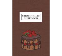 Chocoholic Notebook: Chocolate Cake Edition (The Chocoholic Handbook Series)