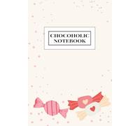 Chocoholic Notebook: Chocolate Candy Edition (The Chocoholic Handbook Series)