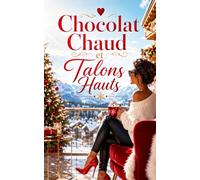 Chocolat Chaud et Talons Hauts: Elle doit organiser le réveillon le plus glamour de l’année (Les Romances Cosy de Noël)