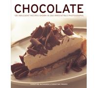 Chocolate : 135 Indulgent Recipes Shown in 260 Irresistible Photographs