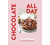 Chocolate All Day : Recipes for indulgence - morning, noon and night