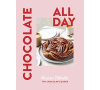 Chocolate All Day : Recipes for indulgence - morning, noon and night
