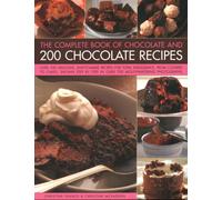 Chocolate and 200 Chocolate Recipes, The Complete Book of : Over 200 delicious easy-to-make recipes for total indulgence, from cookies to cakes, shown step by step in over 700 mouthwatering photograph