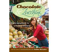 Chocolate and Zucchini: Daily Adventures in a Parisian Kitchen