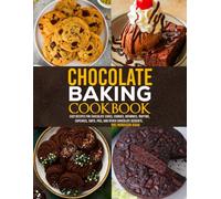 Chocolate Baking Cookbook: Easy Recipes for Chocolate Cakes, Cookies, Brownies, Muffins, Cupcakes, Tarts, Pies, and Other Chocolate Desserts.